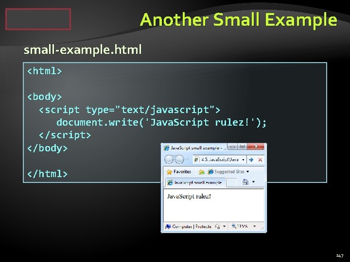 Another Small Example small-example. html <html> <body> <script type="text/javascript"> document. write('Java. Script rulez!'); </script>