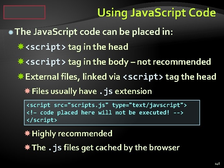 Using Java. Script Code The Java. Script code can be placed in: <script> tag