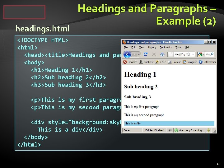 headings. html Headings and Paragraphs – Example (2) <!DOCTYPE HTML> <html> <head><title>Headings and paragraphs</title></head>