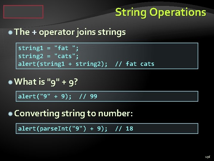 String Operations The + operator joins string 1 = "fat "; string 2 =