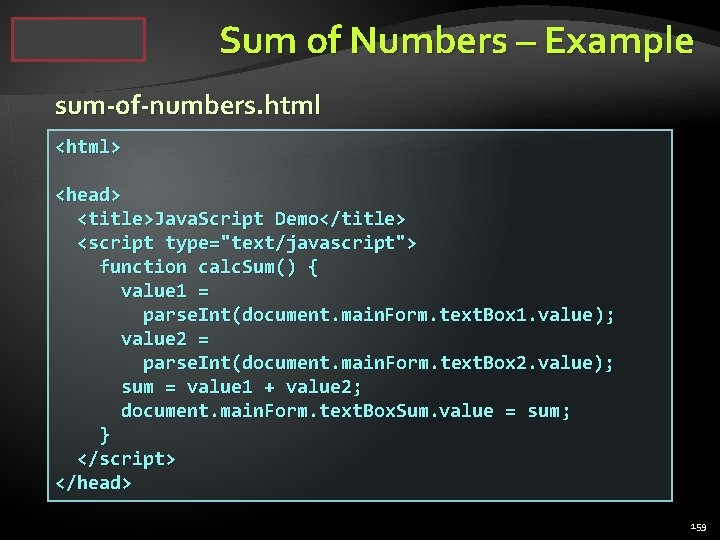 Sum of Numbers – Example sum-of-numbers. html <html> <head> <title>Java. Script Demo</title> <script type="text/javascript">