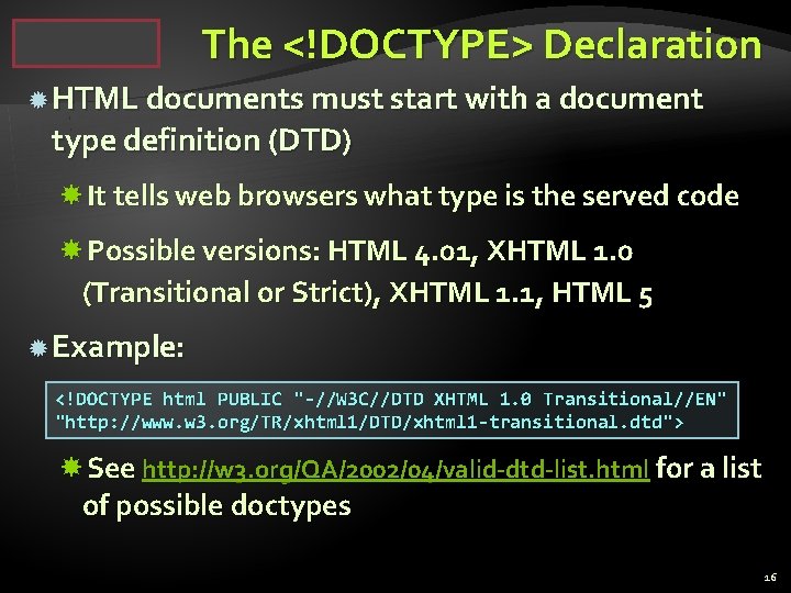 The <!DOCTYPE> Declaration HTML documents must start with a document type definition (DTD) It