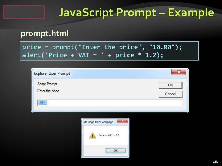 Java. Script Prompt – Example prompt. html price = prompt("Enter the price", "10. 00");