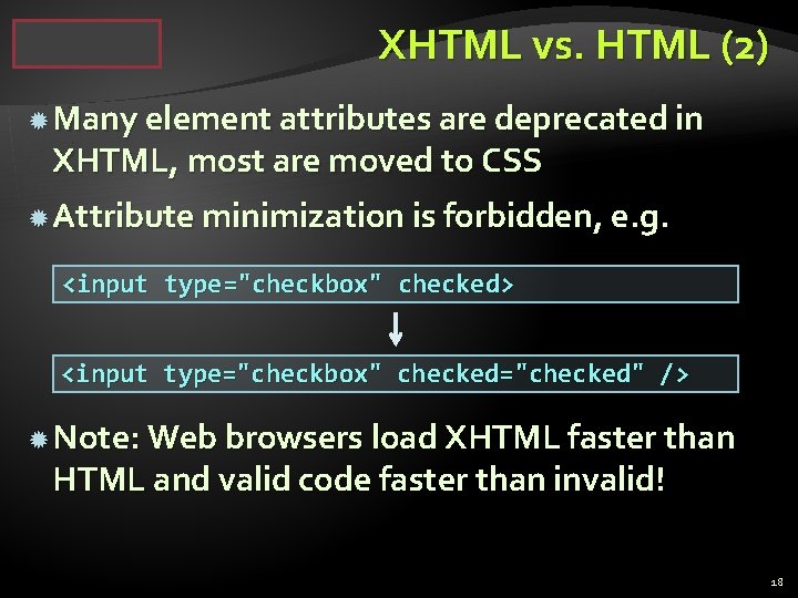 XHTML vs. HTML (2) Many element attributes are deprecated in XHTML, most are moved