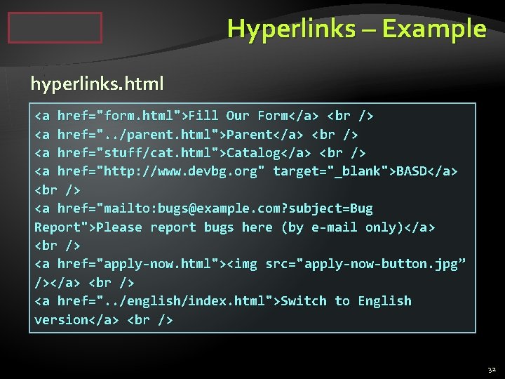 Hyperlinks – Example hyperlinks. html <a href="form. html">Fill Our Form</a> < br /> <a