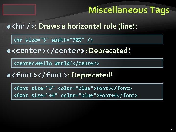 Miscellaneous Tags <hr />: Draws a horizontal rule (line): <hr size="5" width="70%" /> <center></center>: