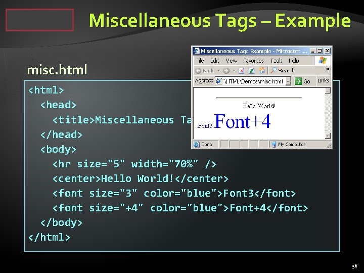 Miscellaneous Tags – Example misc. html <html> <head> <title>Miscellaneous Tags Example</title> </head> <body> <hr