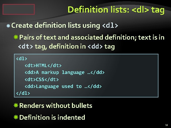 Definition lists: <dl> tag Create definition lists using <dl> Pairs of text and associated