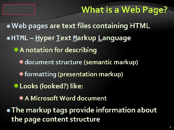 What is a Web Page? Web pages are text files containing HTML – Hyper