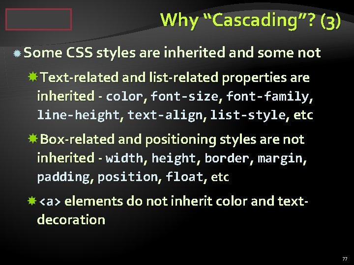 Why “Cascading”? (3) Some CSS styles are inherited and some not Text-related and list-related