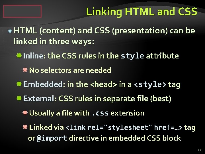 Linking HTML and CSS HTML (content) and CSS (presentation) can be linked in three