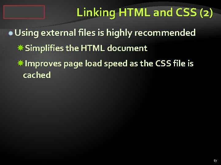 Linking HTML and CSS (2) Using external files is highly recommended Simplifies the HTML