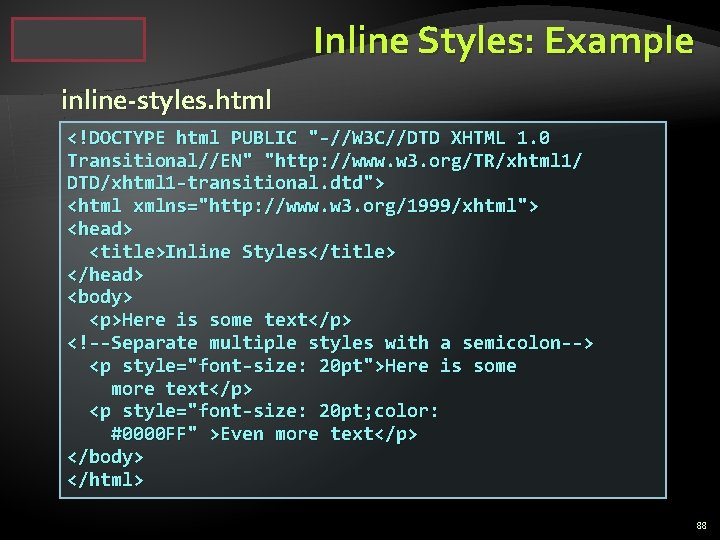 Inline Styles: Example inline-styles. html <!DOCTYPE html PUBLIC "-//W 3 C//DTD XHTML 1. 0