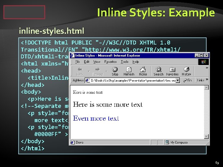 Inline Styles: Example inline-styles. html <!DOCTYPE html PUBLIC "-//W 3 C//DTD XHTML 1. 0