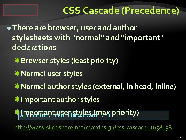 CSS Cascade (Precedence) There are browser, user and author stylesheets with "normal" and "important"