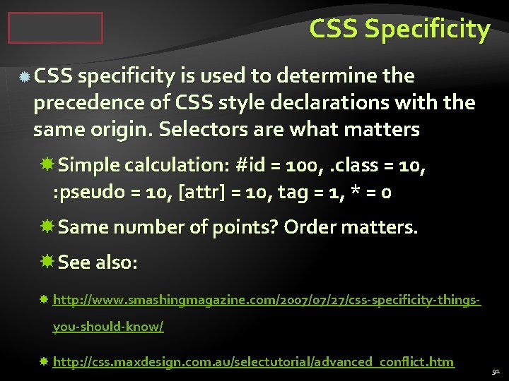 CSS Specificity CSS specificity is used to determine the precedence of CSS style declarations