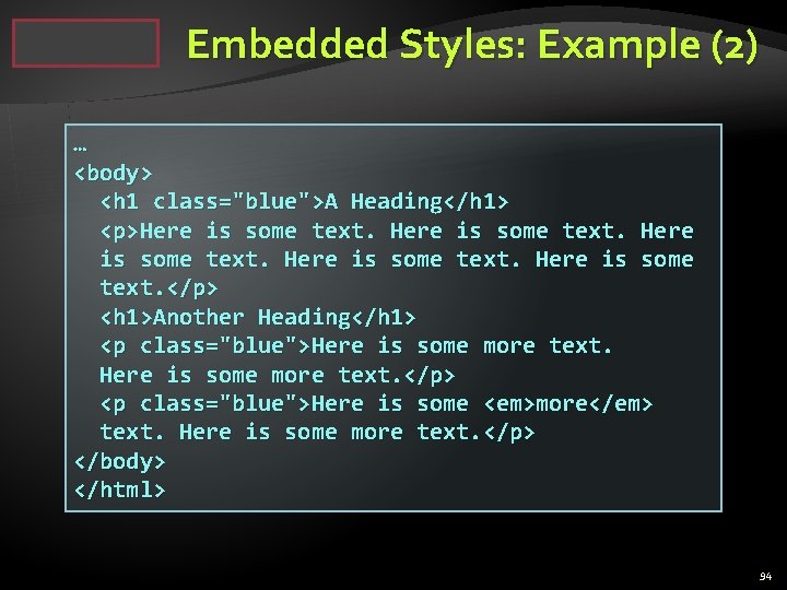 Embedded Styles: Example (2) … <body> <h 1 class="blue">A Heading</h 1> <p>Here is some