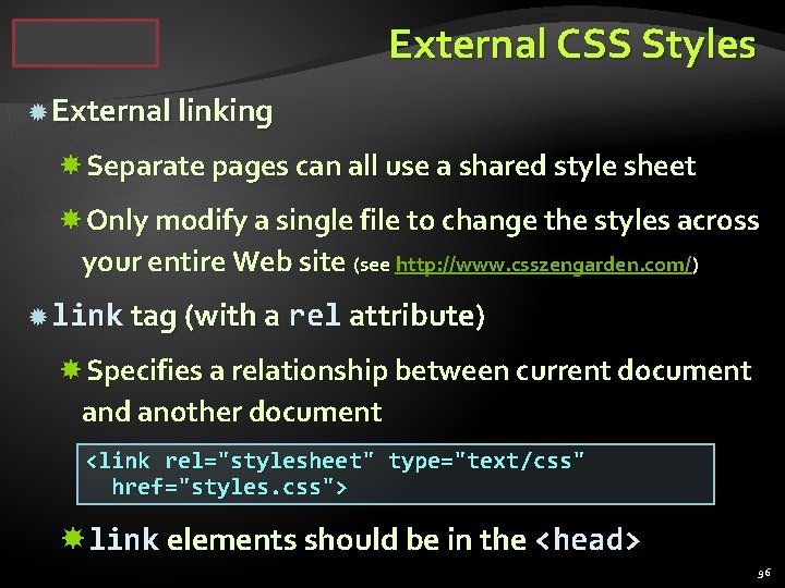 External CSS Styles External linking Separate pages can all use a shared style sheet