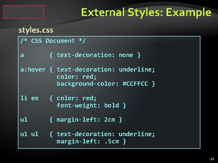 External Styles: Example styles. css /* CSS Document */ a { text-decoration: none }