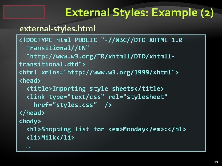 External Styles: Example (2) external-styles. html <!DOCTYPE html PUBLIC "-//W 3 C//DTD XHTML 1.