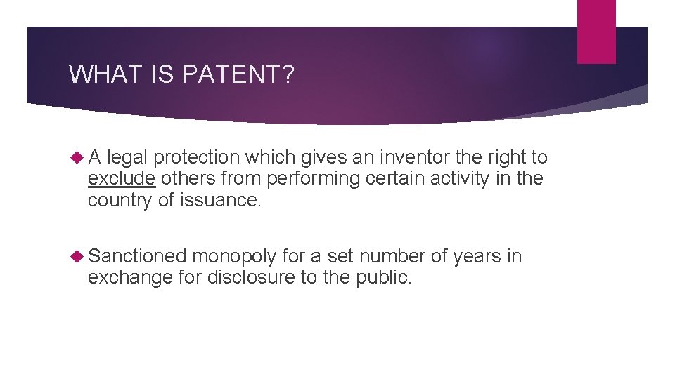 WHAT IS PATENT? A legal protection which gives an inventor the right to exclude