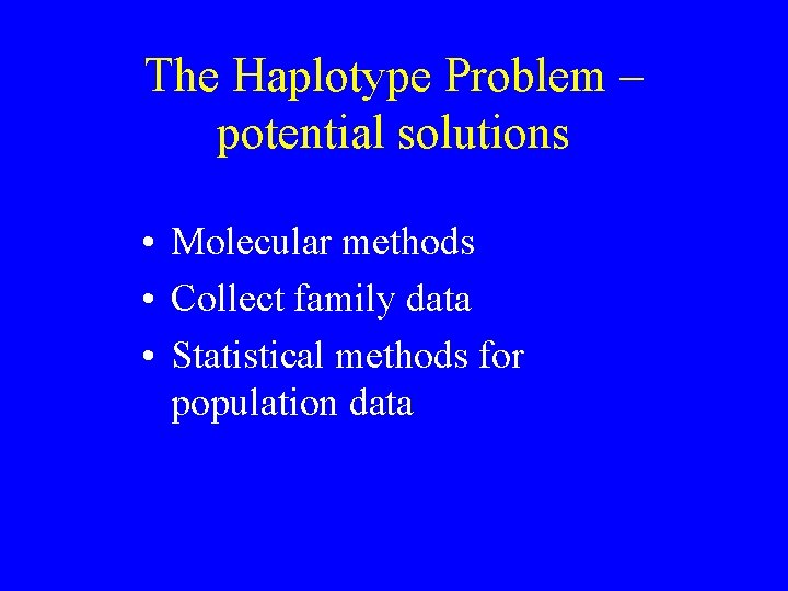 The Haplotype Problem – potential solutions • Molecular methods • Collect family data •