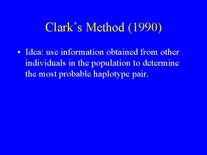 Clark’s Method (1990) • Idea: use information obtained from other individuals in the population