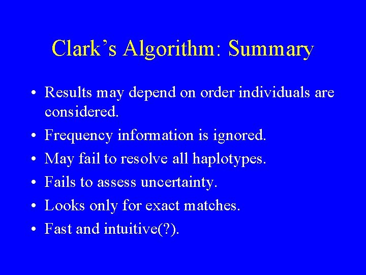 Clark’s Algorithm: Summary • Results may depend on order individuals are considered. • Frequency