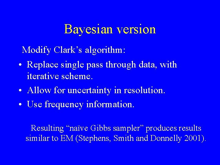 Bayesian version Modify Clark’s algorithm: • Replace single pass through data, with iterative scheme.