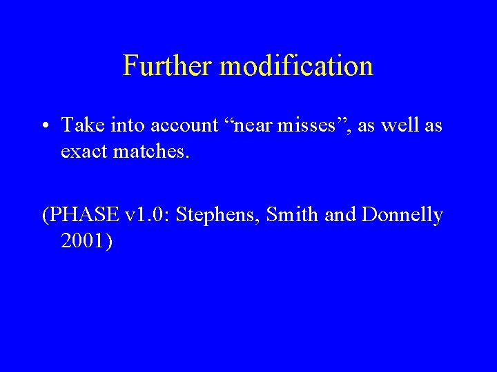 Further modification • Take into account “near misses”, as well as exact matches. (PHASE
