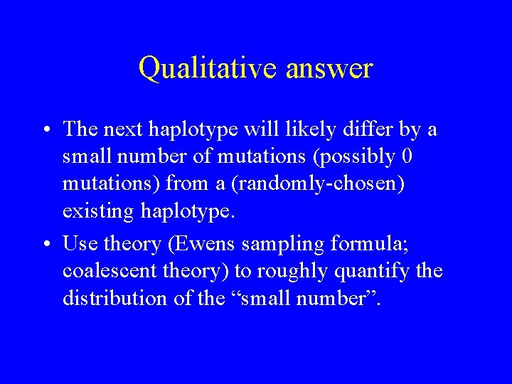 Qualitative answer • The next haplotype will likely differ by a small number of