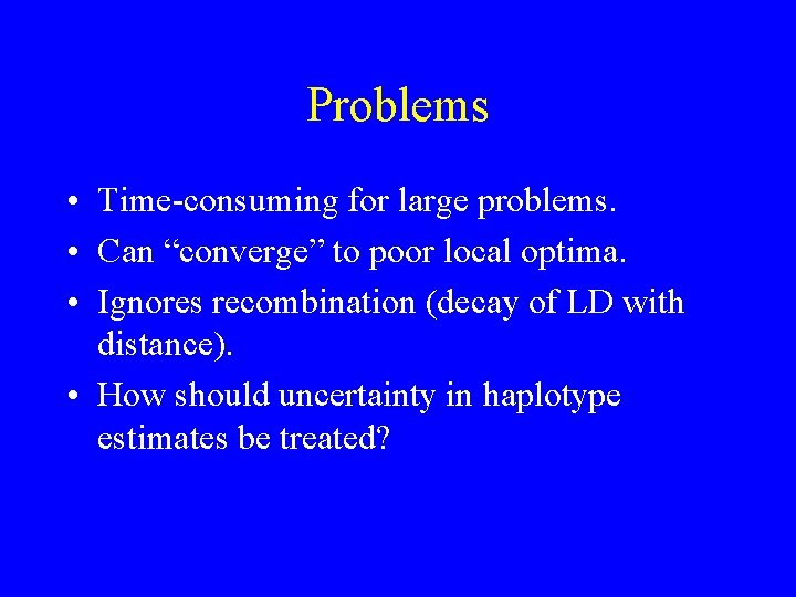 Problems • Time-consuming for large problems. • Can “converge” to poor local optima. •