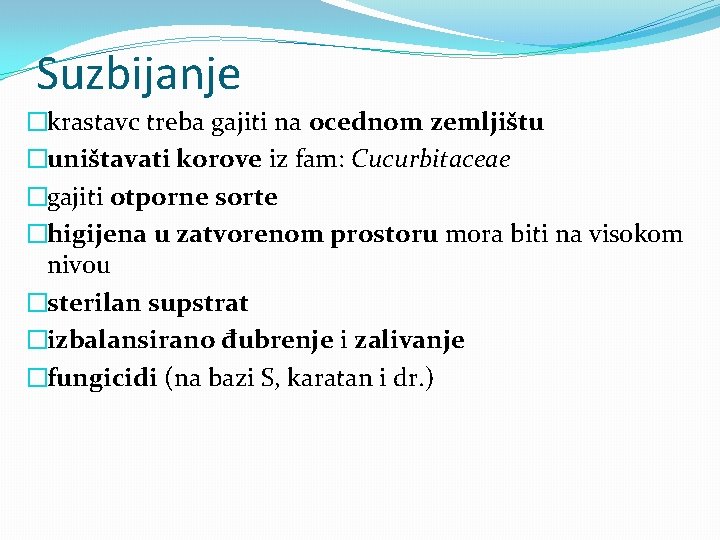 Suzbijanje �krastavc treba gajiti na ocednom zemljištu �uništavati korove iz fam: Cucurbitaceae �gajiti otporne