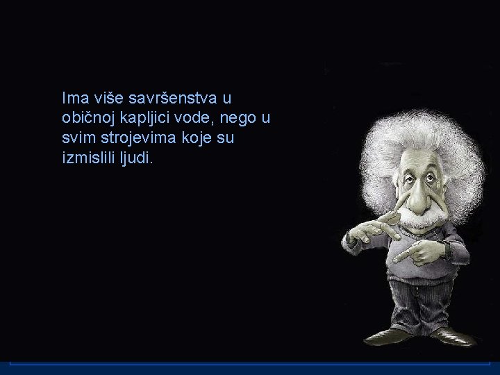 Ima više savršenstva u običnoj kapljici vode, nego u svim strojevima koje su izmislili