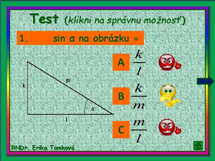 Test 1. (klikni na správnu možnosť) sin α na obrázku = A B C