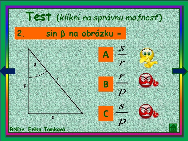 Test 2. (klikni na správnu možnosť) sin β na obrázku = A B C
