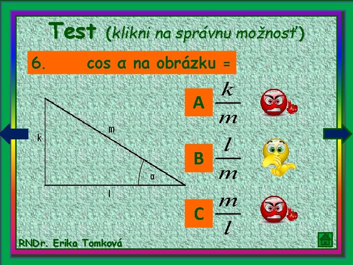 Test 6. (klikni na správnu možnosť) cos α na obrázku = A B C