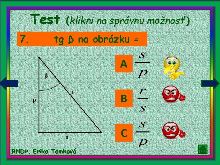 Test 7. (klikni na správnu možnosť) tg β na obrázku = A B C