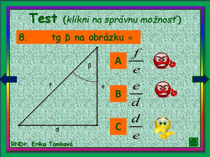Test 8. (klikni na správnu možnosť) tg β na obrázku = A B C