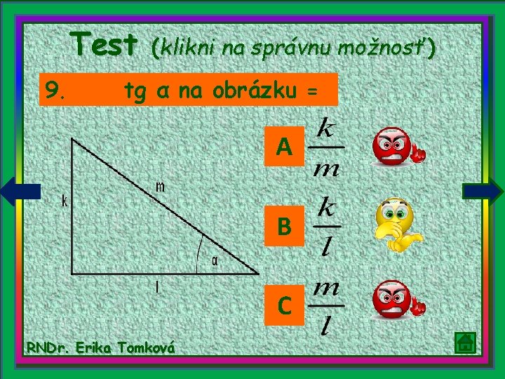 Test 9. (klikni na správnu možnosť) tg α na obrázku = A B C