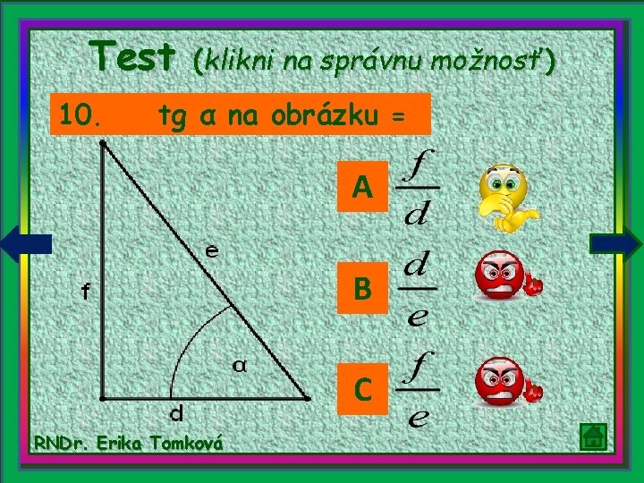 Test 10. (klikni na správnu možnosť) tg α na obrázku = A B C