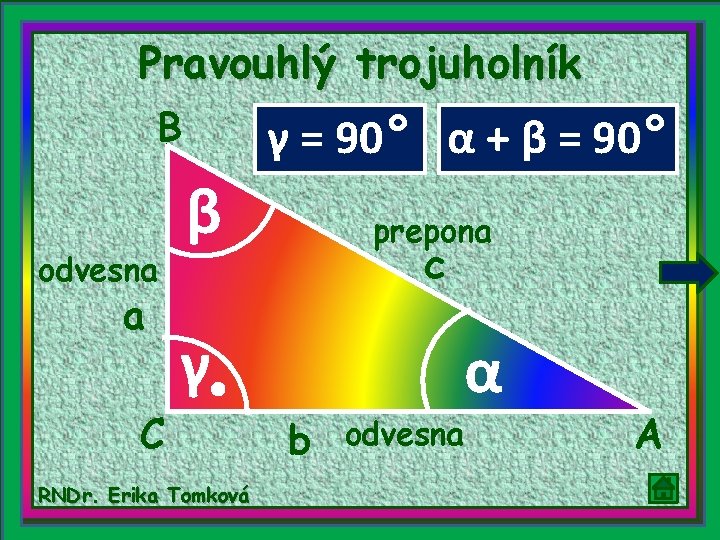 Pravouhlý trojuholník B odvesna a C γ = 90° α + β = 90°