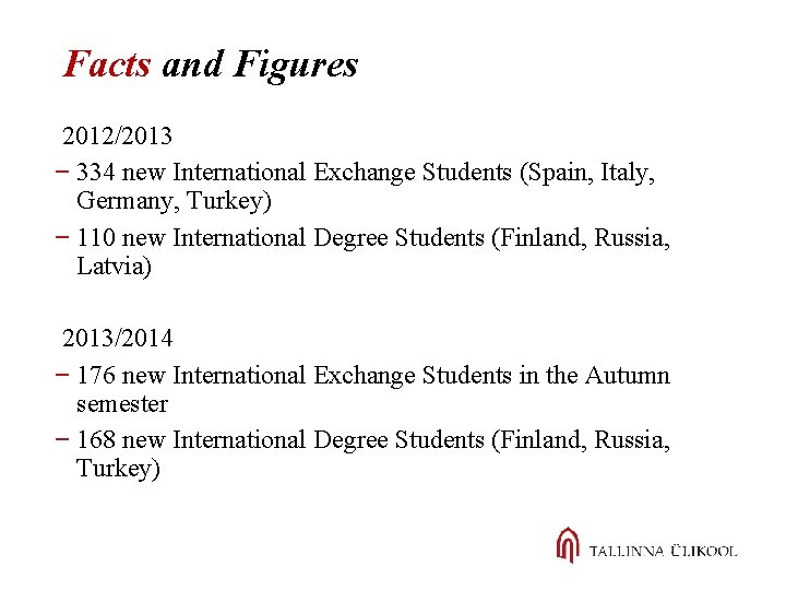 Facts and Figures 2012/2013 334 new International Exchange Students (Spain, Italy, Germany, Turkey) 110