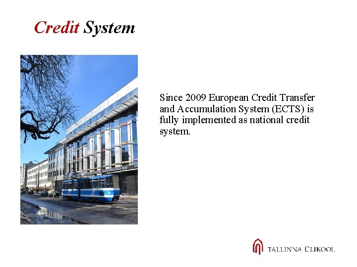 Credit System Since 2009 European Credit Transfer and Accumulation System (ECTS) is fully implemented
