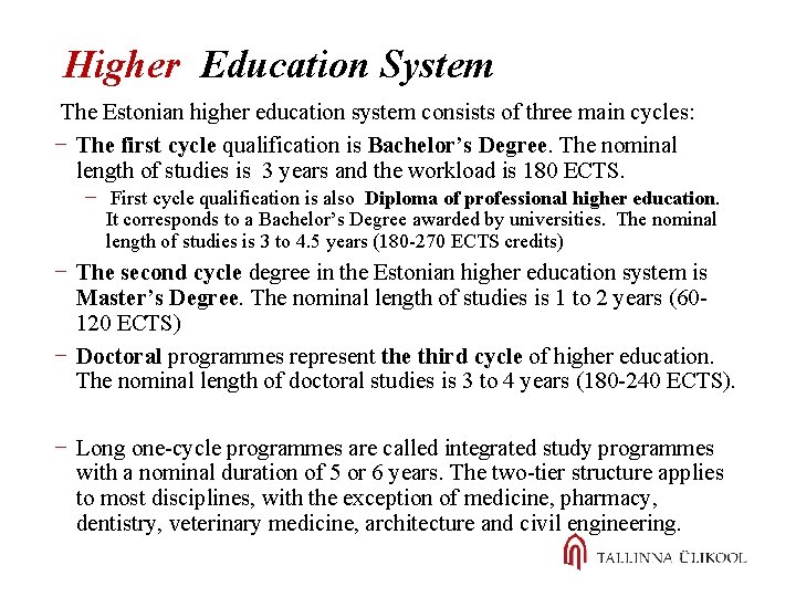 Higher Education System The Estonian higher education system consists of three main cycles: The