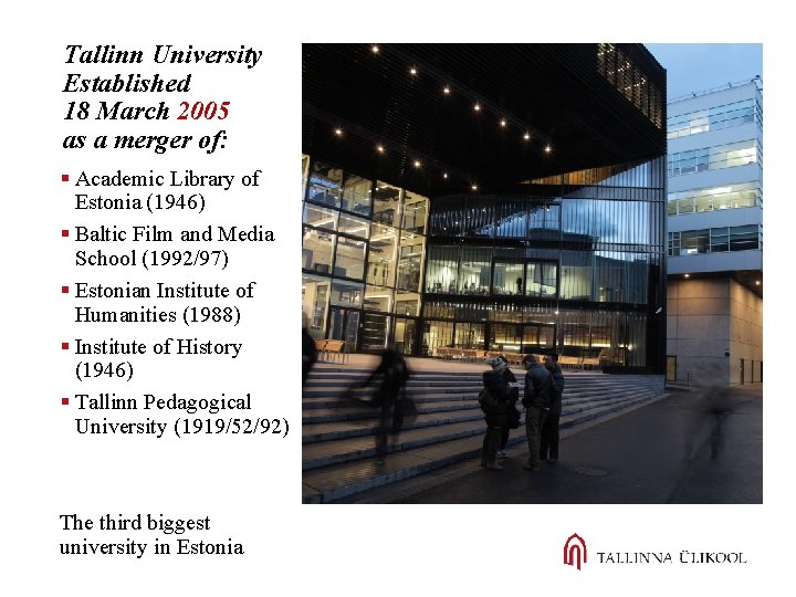Tallinn University Established 18 March 2005 as a merger of: § Academic Library of