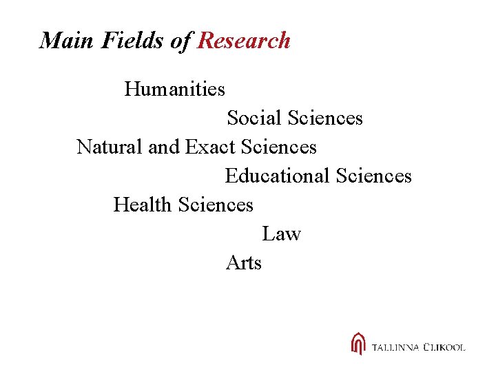 Main Fields of Research Humanities Social Sciences Natural and Exact Sciences Educational Sciences Health