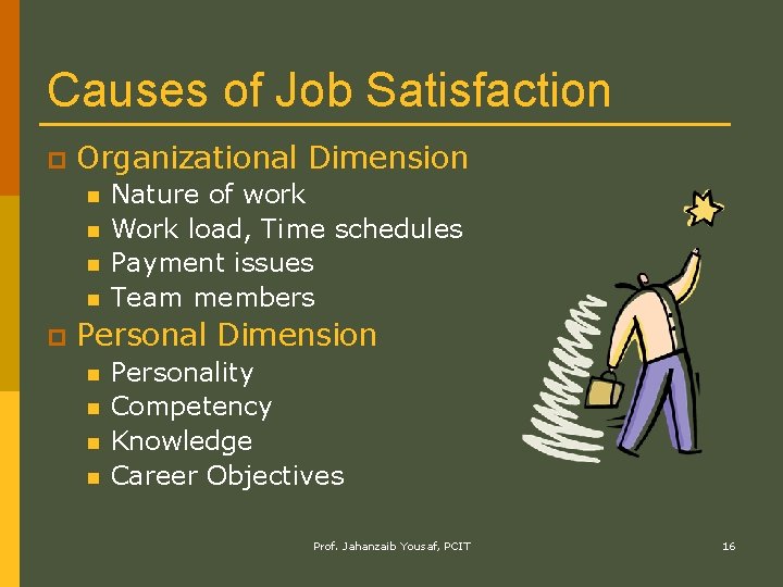 Causes of Job Satisfaction p Organizational Dimension n n p Nature of work Work