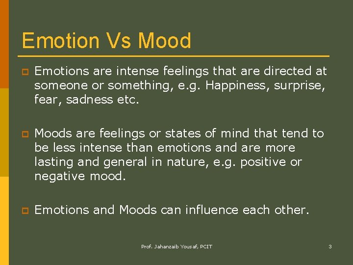 Emotion Vs Mood p Emotions are intense feelings that are directed at someone or