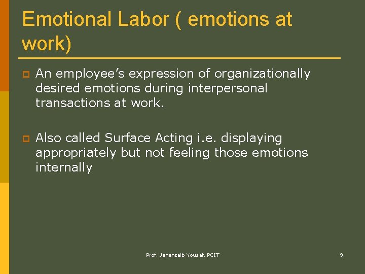 Emotional Labor ( emotions at work) p An employee’s expression of organizationally desired emotions